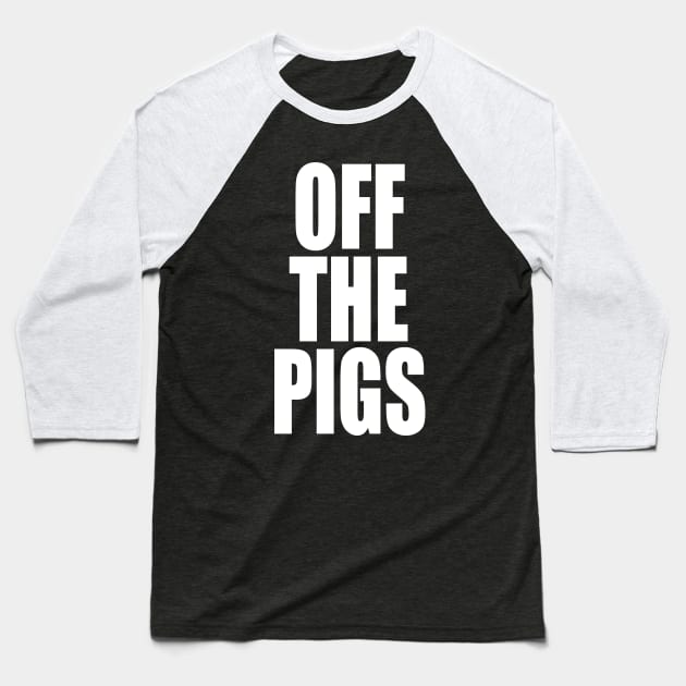 OFF THE PIGS Baseball T-Shirt by TheCosmicTradingPost